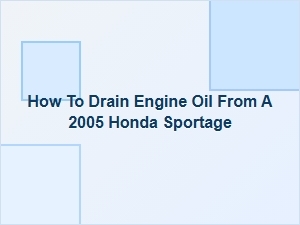 A Step-by-Step Guide to Draining Honda Sportage Engine Oil