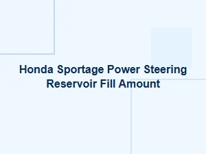 Filling Your Honda Sportage Power Steering Reservoir