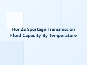 Honda Sportage Transmission Fluid Capacity and Temperature Factors